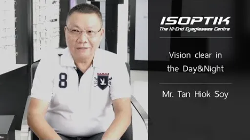 คำยืนยันผู้ใช้แว่นไอซอพติก : Mr. Tan Hiok Soy - " การมองเห็นดีกว่าอันเดิม ทั้งตอนกลางวันและกลางคืน "
